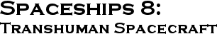 GURPS Spaceships 8: Transhuman Spacecraft